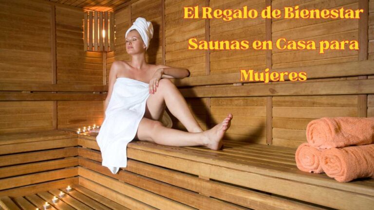 El Regalo de Bienestar Saunas en Casa para Mujeres